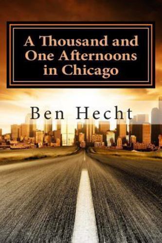 A Thousand and One Afternoons in Chicago by Hecht, Ben