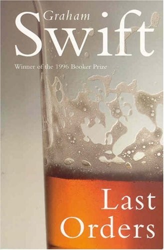 Last Orders by Swift, Graham
