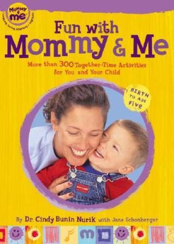 Fun with Mommy and Me: More Than 300 Together-Time Activities for You and – GOOD