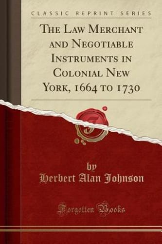 The Law Merchant and Negotiable Instruments in Colonial New York, 1664 to 1730