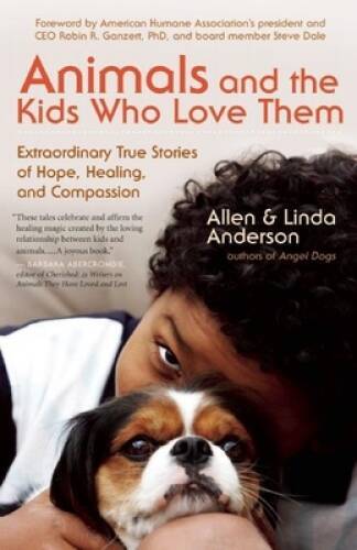 Animals and the Kids Who Love Them: Extraordinary True Stories of Ho – VERY GOOD