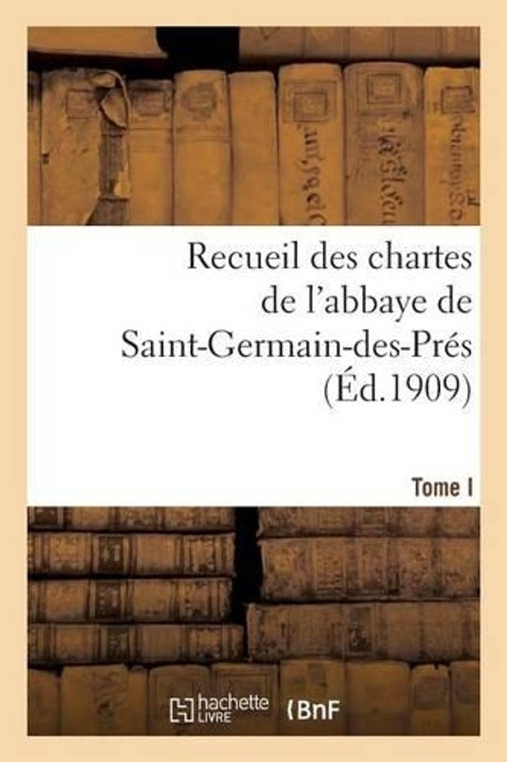 Recueil Des Chartes de l’Abbaye de Saint-Germain-Des-Prs. Tome I, 558-1182: , De