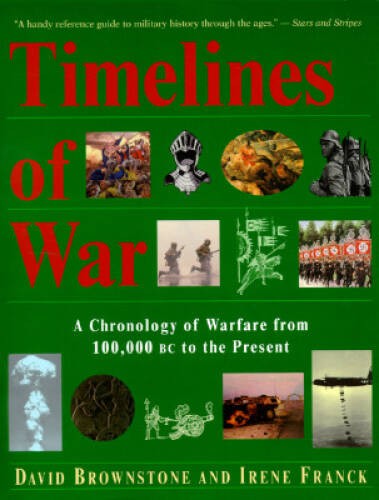 Timelines of War: A Chronology of Warfare from 100,000 Bc to the Present – GOOD
