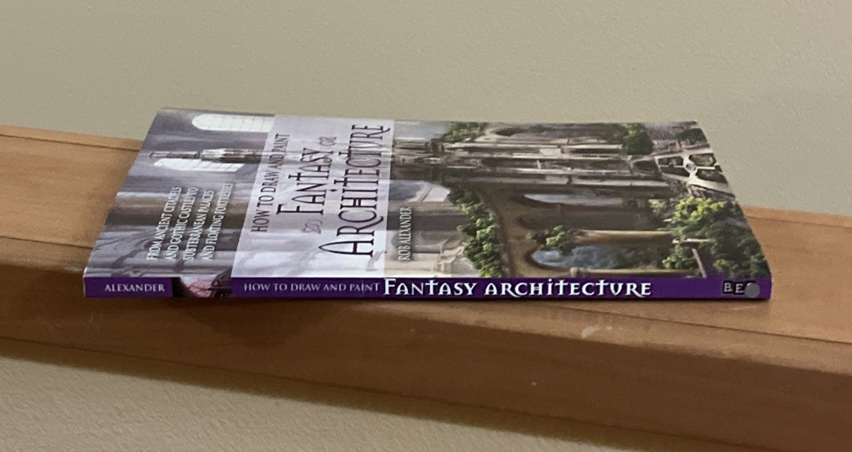 How to Draw and Paint Fantasy Architecture by Rob Alexander 2011 **LIKE NEW**
