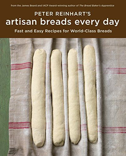 Peter Reinhart’s Artisan Breads Every Day Hardcover