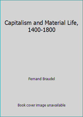 Capitalism and Material Life, 1400-1800 by Fernand Braudel