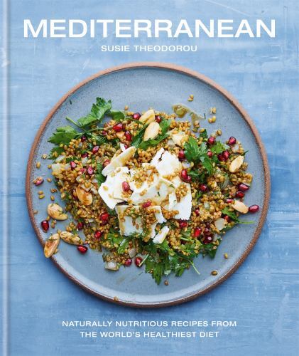 Mediterranean: Naturally nutritious recipes from the world’s healthiest diet by