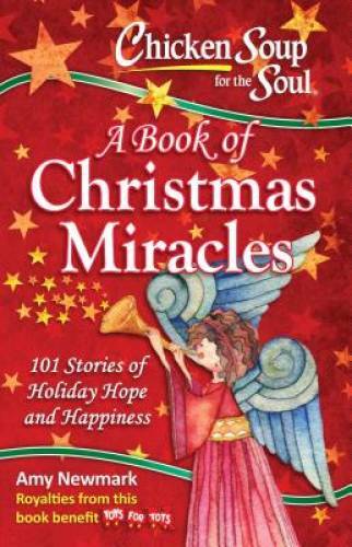 Chicken Soup for the Soul: A Book of Christmas Miracles: 101 Stories of – GOOD