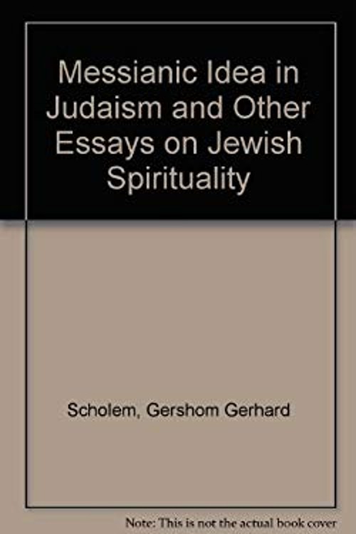 The Messianic Idea in Judaism : And Other Essays on Jewish Spirit