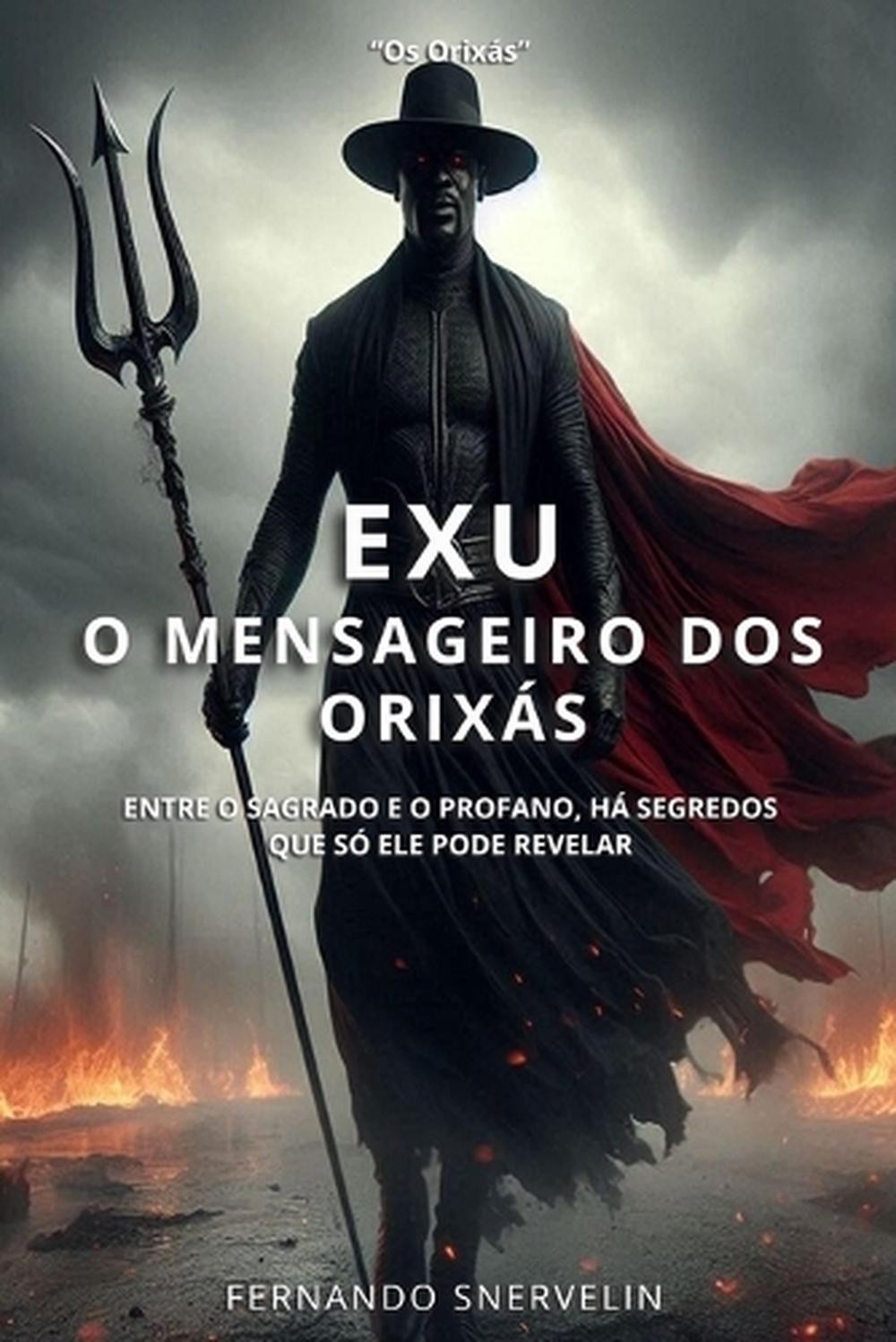 Exu: O Mensageiro DOS Orix?s by Fernando Snervelin (Portuguese) Paperback Book