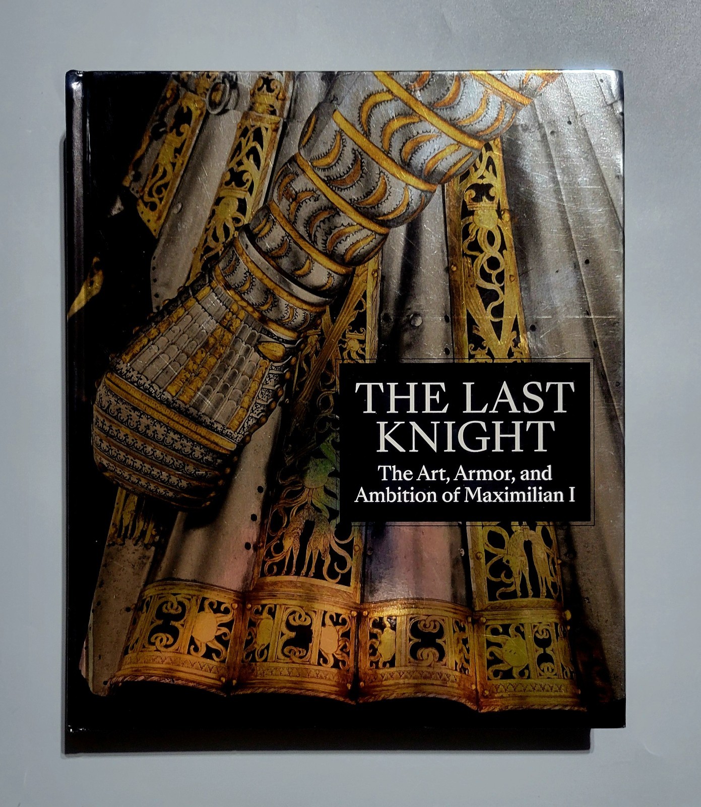 The Last Knight: The Art, Armor, and Ambition of Maximilian I – The MET – HC/VG