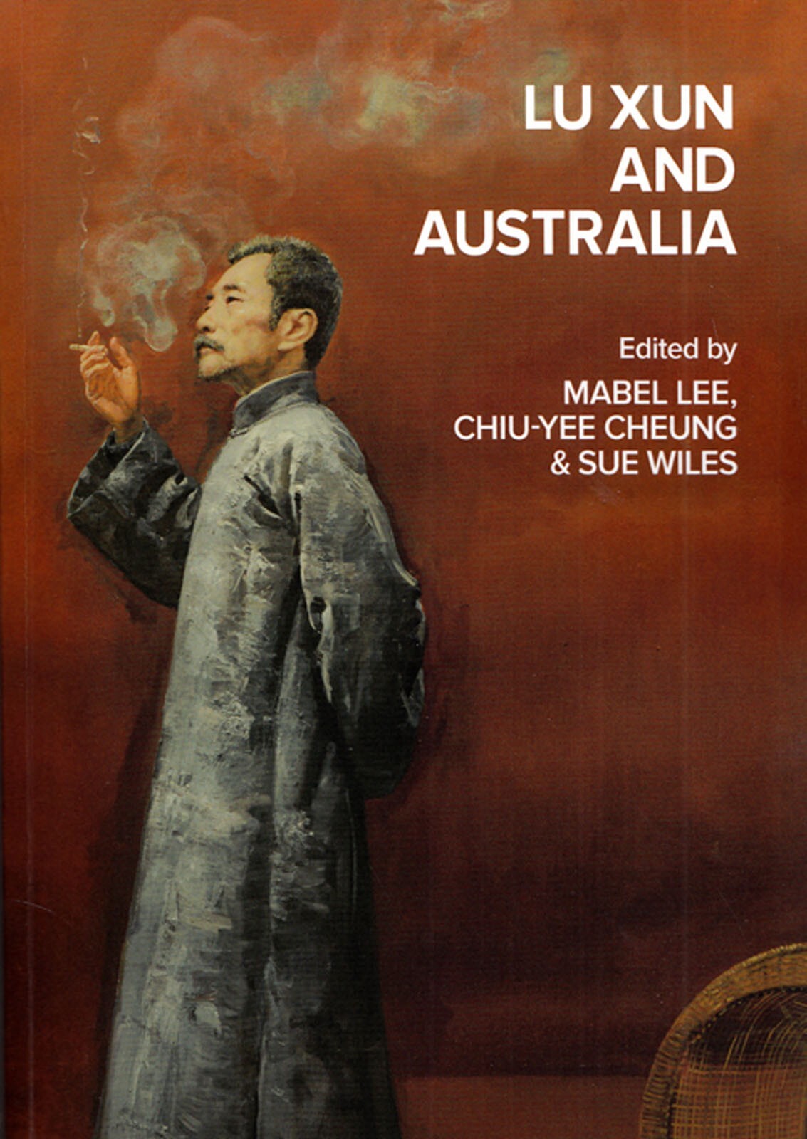 Lu Xun and Australia edited by Mabel Lee, Chiu-Yee Cheung, Sue Wiles NEW