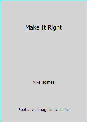 Make It Right by Mike Holmes