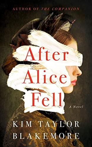 After Alice Fell: A Novel by Taylor Blakemore, Kim