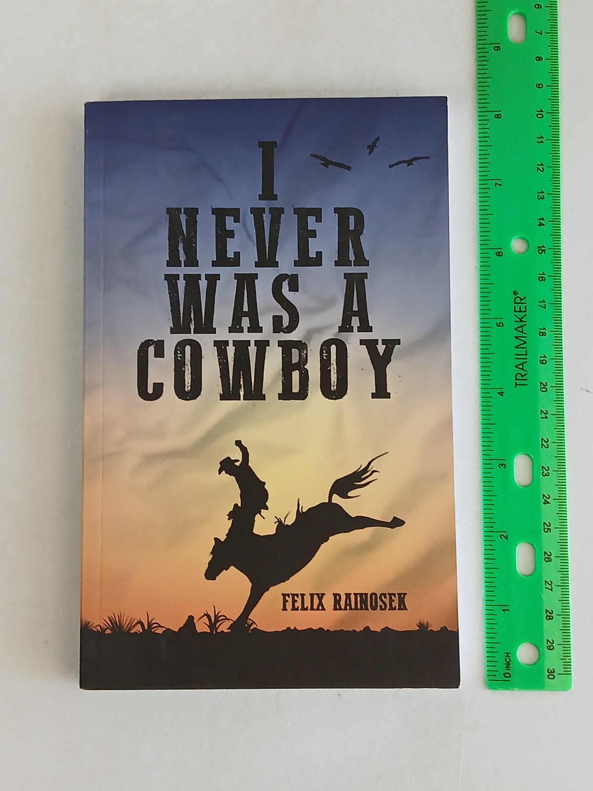Felix Rainosek I NEVER WAS A COWBOY Memoir Palmetto Publishing 2024 Preowned