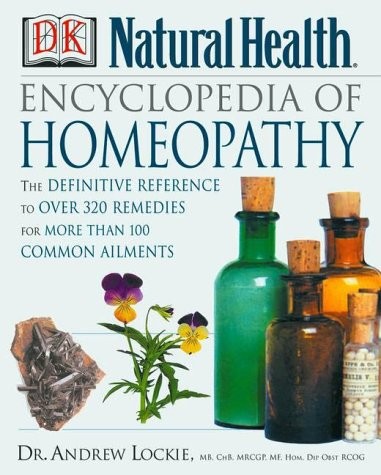 Encyclopedia of Homeopathy: The Definitive Home Reference Guide to Homeopath…