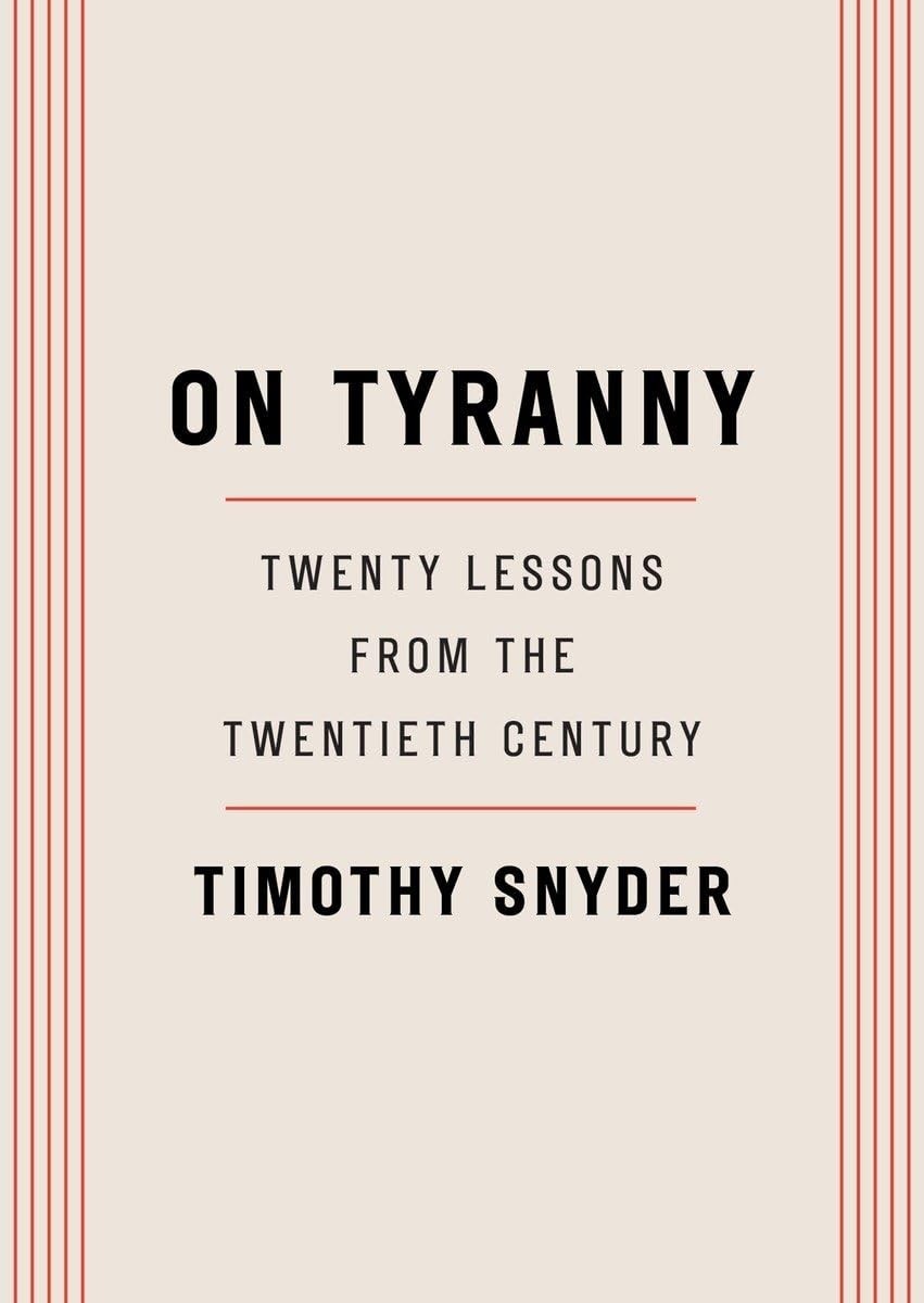 On Tyranny: Twenty Lessons from the Twentieth Century by Timothy Snyder: New