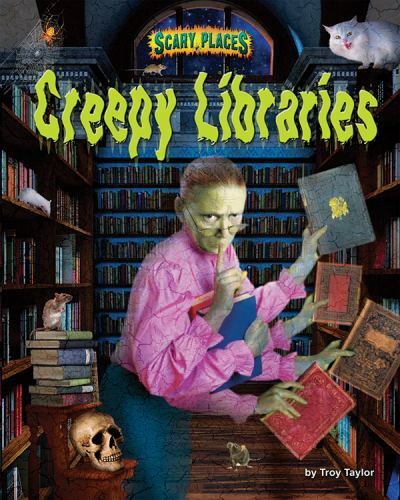 Creepy Libraries (Scary Places) by Troy Taylor