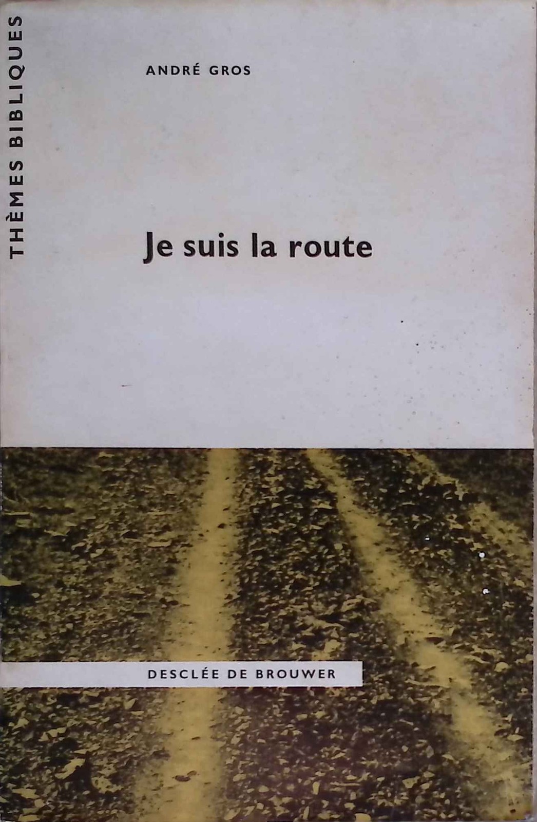 Je Suis la route. Le Theme de la Route dans la Bible. Gros, André: