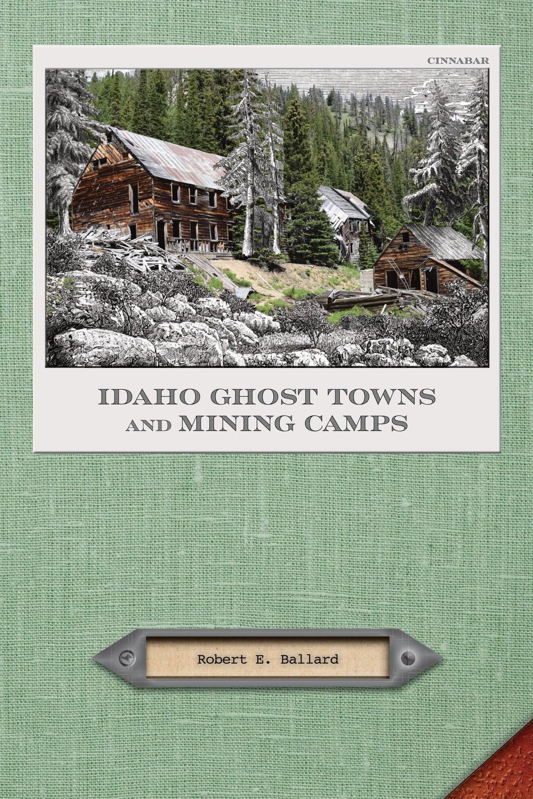 Idaho Ghost Towns and Mining Camps by Robert E. Ballard