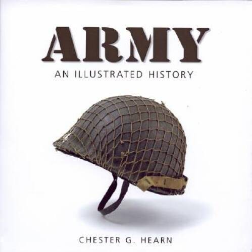 Army: An Illustrated History: The US Army from 1775 to the – VERY GOOD