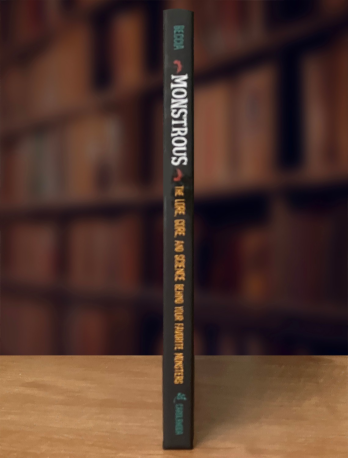 Monstrous: The Lore, Gore, and Science behind Your Favorite Monsters (2019 HC)