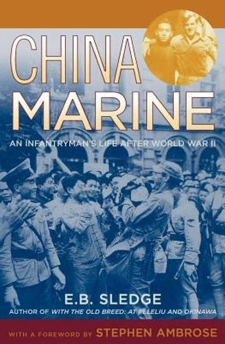 China Marine: An Infantryman’s Life After World War II by E B Sledge: New