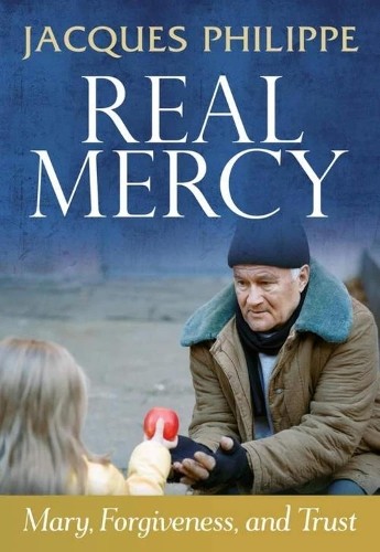 Fr. Jacques Philippe Real Mercy: Mary, Forgiveness and Trust (Paperback)