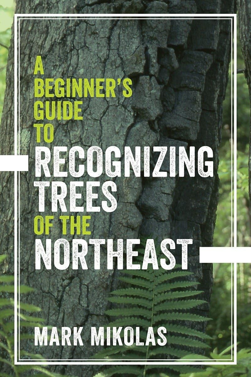 A Beginner’s Guide to Recognizing Trees of the Northeast Mikolas, Mark paper…