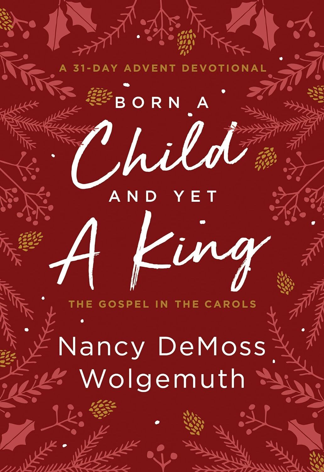Born a Child and Yet a King: The Gospel in the Carols: An Advent Devotional – Na