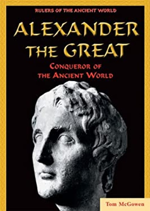 Alexander the Great : Conqueror of the Ancient World Tom McGowen