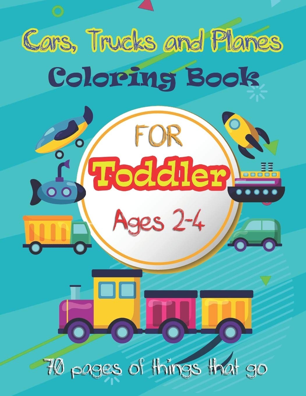 Cars, Trucks and Planes Coloring Book For Toddlers :: 70 pages of things tha…