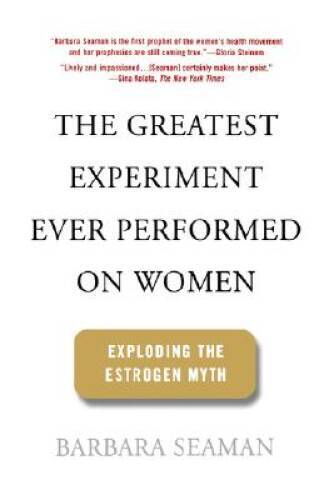 The Greatest Experiment Ever Performed On Women: Exploding the E – VERY GOOD