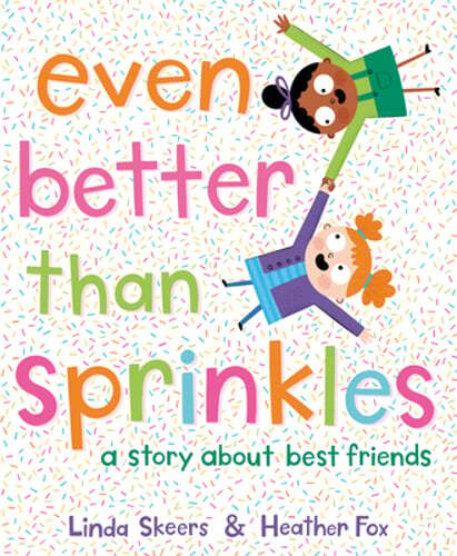 Even Better Than Sprinkles: A Story about Best Friends by Linda Skeers: New