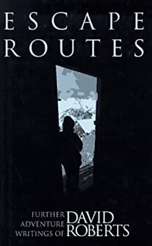 Escape Routes : Further Adventure Writings of David Roberts David
