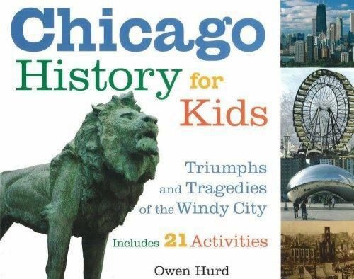 For Kids Ser.: Chicago History for Kids : Triumphs and Tragedies of the Windy…