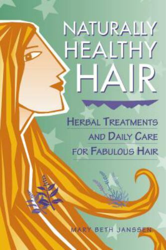 Naturally Healthy Hair: Herbal Treatments And Daily Care for Fabulous Hair by J