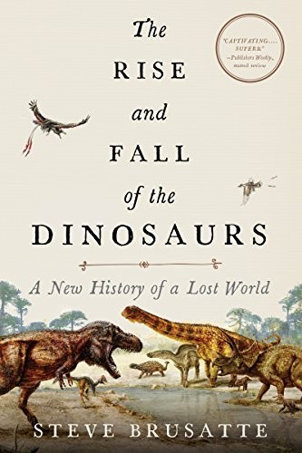 The Rise and Fall of the Dinosaurs:…, Brusatte, Steve