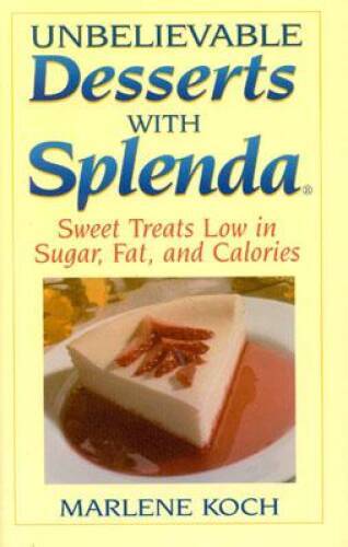 Unbelievable Desserts with Splenda: Sweet Treats Low in Sugar, Fat – VERY GOOD