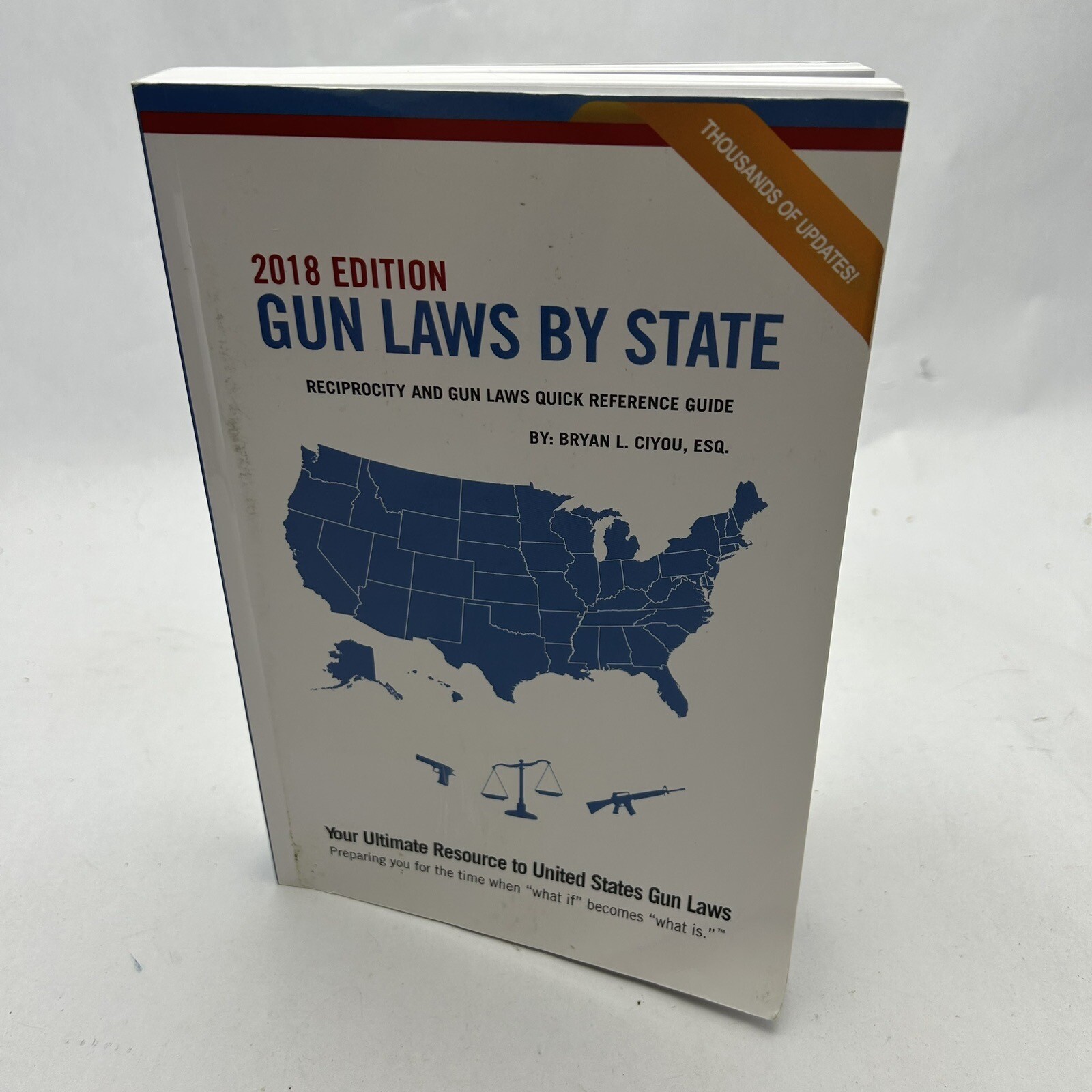 GUN LAWS BY STATE 2018 EDITION: RECIPROCITY AND GUN LAWS By Ciyou Bryan L. Esq.