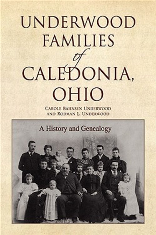 Underwood Families of Caledonia, Ohio : A History and Genealogy, Paperback by…