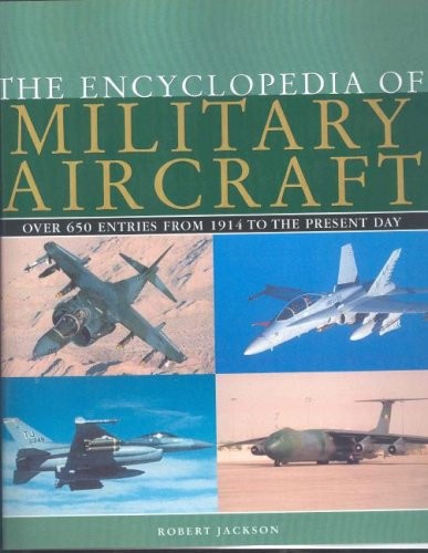 The Encyclopedia of Military Aircraft – hardcover Jackson, Robert