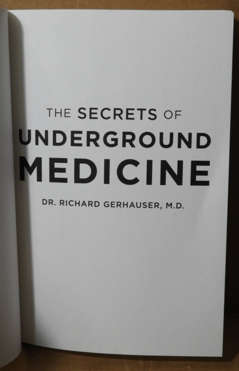 THE SECRETS OF UNDERGROUND MEDICINE (DR.RICHARD GERHAUSER,M.D) 2018 EX!!