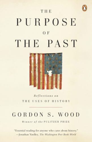 The Purpose of the Past: Reflections on the Uses of History Wood, Gordon S. pap