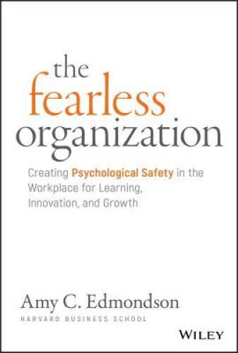 The Fearless Organization: Creating Psychological Safety in the Work – VERY GOOD