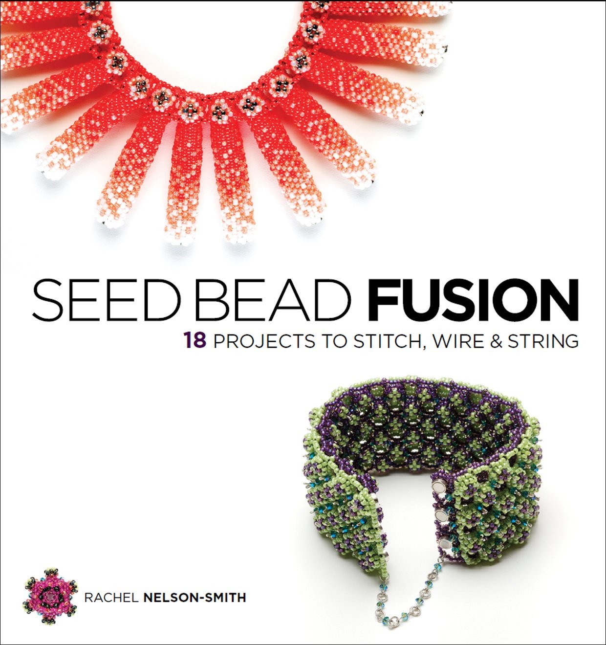 Seed Bead Fusion: 18 Projects to Stitch, Wire, and String – paperback Nelson…