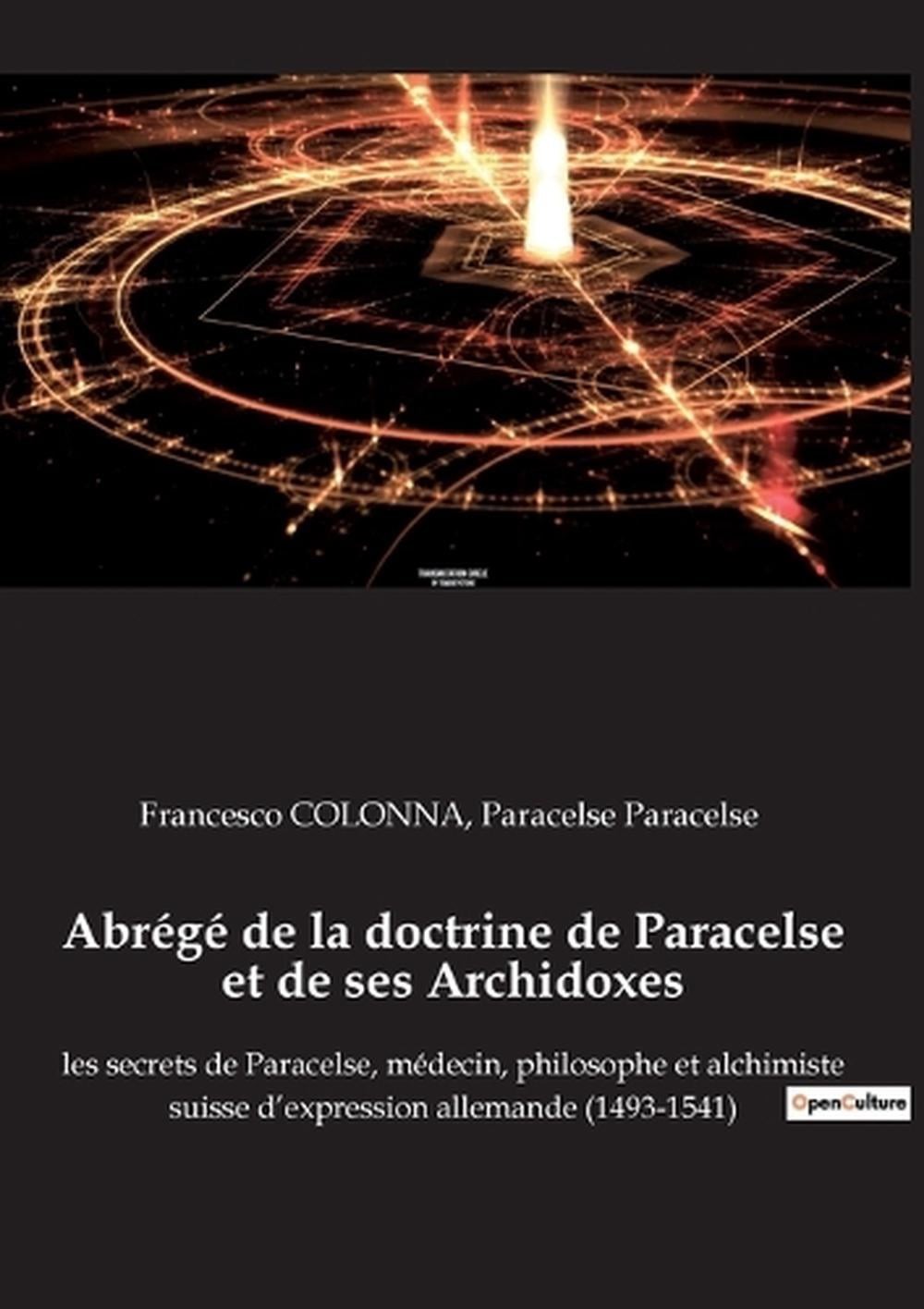 Abrg de la doctrine de Paracelse et de ses Archidoxes: les secrets de Paracelse,