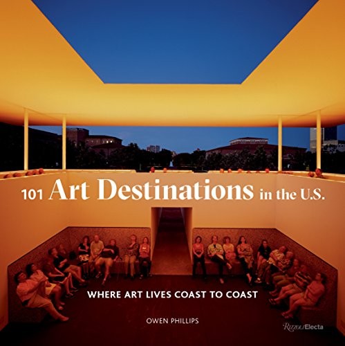 101 ART DESTINATIONS IN THE U.S: WHERE ART LIVES COAST TO By Owen Phillips *VG+*