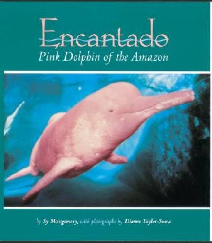 Encantado: Pink Dolphin of the Amazon – Hardcover By Montgomery, Sy – GOOD