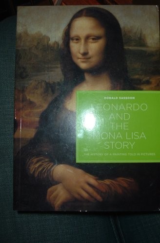 Leonardo and the Mona Lisa Story (The History Of A Painting To…